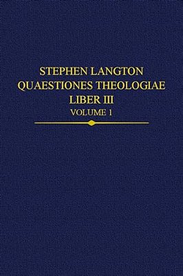 Stephen Langton, Quaestiones Theologiae: Liber III Volume 1-..