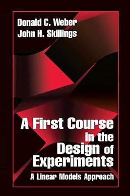 A First Course In The Design Of Experiments: A Linear Models Approach-..