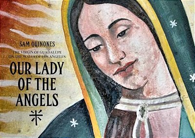 Our Lady Of The Angels: The Virgin Of Guadalupe On The Walls Of Los Angeles-..