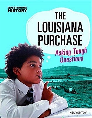The Louisiana Purchase: Asking Tough Questions-..