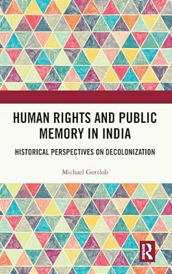 Human Rights And Public Memory In India: Historical Perspectives On Decolonization-..