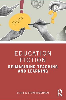 Education Fiction: Reimagining Teaching And Learning-..