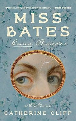 Miss Bates: Emma Revisited: A Novel-..