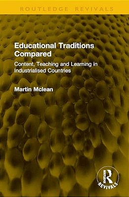 Educational Traditions Compared: Content, Teaching And Learning In Industrialised Countries-..