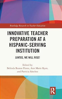 Innovative Teacher Preparation At A Hispanic-Serving Institution: Juntos, We Will Rise!-..