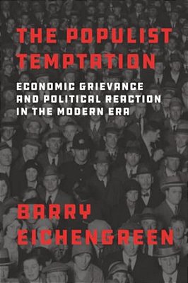 Populist Temptation: Economic Grievance And Political Reaction In The Modern Era-..