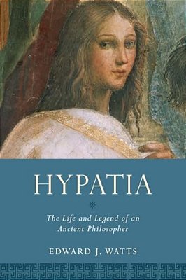 Hypatia: The Life And Legend Of An Ancient Philosopher-..