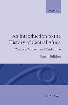 An Introduction To The History Of Central Africa: Zambia, Malawi And Zimbabwe-..