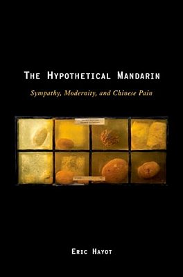 Hypothetical Mandarin: Sympathy, Modernity, And Chinese Pain-..