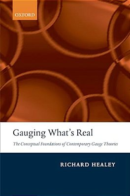 Gauging What's Real: The Conceptual Foundations Of Contemporary Gauge Theories-..