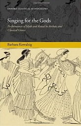 Singing For The Gods: Performances Of Myth And Ritual In Archaic And Classical Greece-..