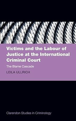 Victims And The Labour Of Justice At The International Criminal Court: The Blame Cascade-..
