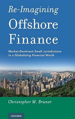 Re-Imagining Offshore Finance: Market-Dominant Small Jurisdictions In A Globalizing Financial World-..