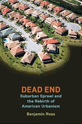 Dead End: Suburban Sprawl And The Rebirth Of American Urbanism-..
