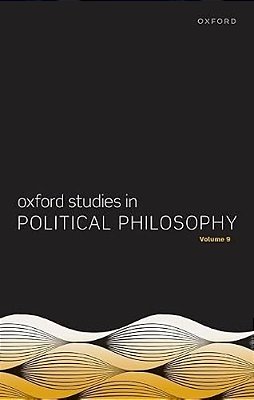Oxford Studies In Political Philosophy Volume 9-..