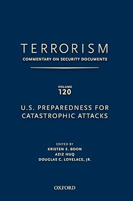 Terrorism: Commentary On Security Documents Volume 120: U. S. Preparedness For Catastrophic Attacks-..