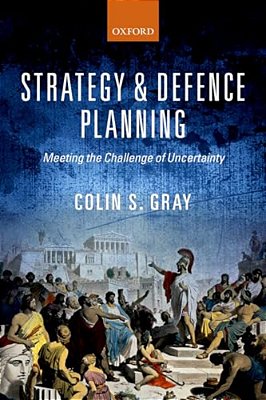 Strategy And Defence Planning: Meeting The Challenge Of Uncertainty-..