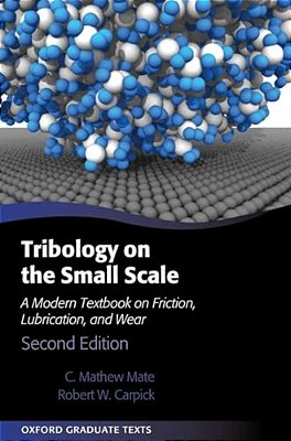 Tribology On The Small Scale: A Modern Textbook On Friction, Lubrication, And Wear-..