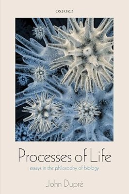 Processes Of Life: Essays In The Philosophy Of Biology-..