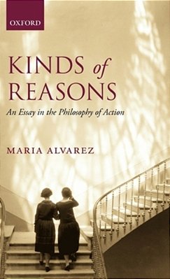 Kinds Of Reasons: An Essay In The Philosophy Of Action-..