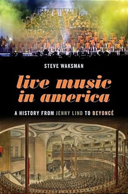 Live Music In America: A History From Jenny Lind To Beyoncé-..