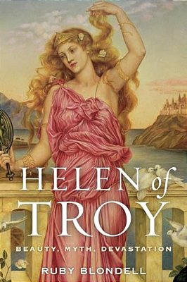 Helen Of Troy: Beauty, Myth, Devastation-..