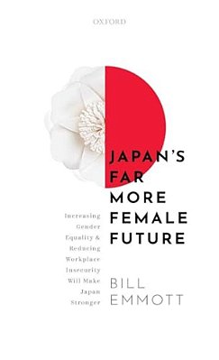 Japan's Far More Female Future: Increasing Gender Equality And Reducing Workplace Insecurity Will Make Japan Stronger-..