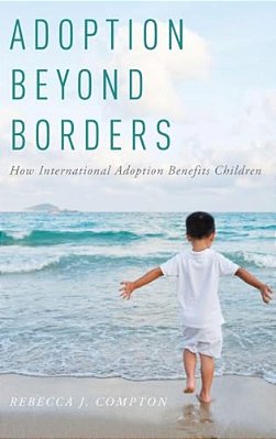 Adoption Beyond Borders: How International Adoption Benefits Children-..