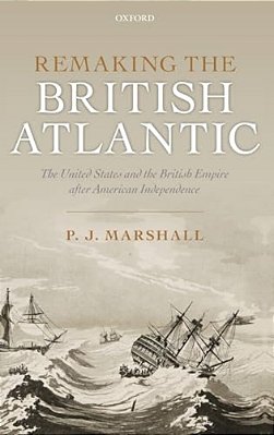 Remaking The British Atlantic: The United States And The British Empire After American Independence-..