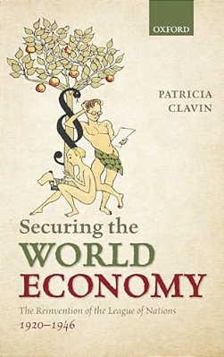 Securing The World Economy: The Reinvention Of The League Of Nations, 1920-1946-..