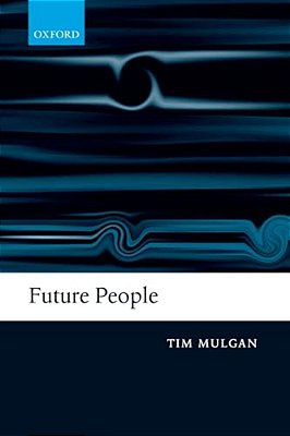 Future People: A Moderate Consequentialist Account Of Our Obligations To Future Generations-..