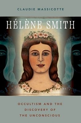 Hélène Smith: Occultism And The Discovery Of The Unconscious-..
