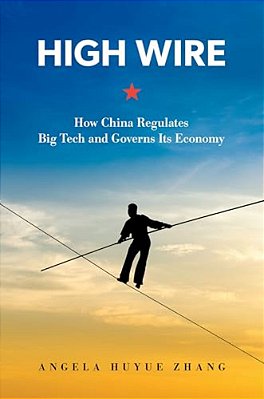 High Wire: How China Regulates Big Tech And Governs Its Economy-..