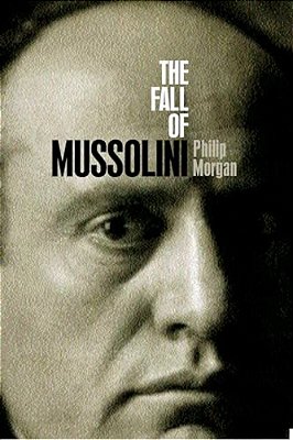 The Fall Of Mussolini: Italy, The Italians, And The Second World War-..