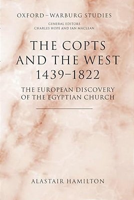 The Copts And The West, 1439-1822: The European Discovery Of The Egyptian Church-..