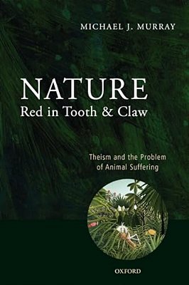 Nature Red In Tooth And Claw: Theism And The Problem Of Animal Suffering-..