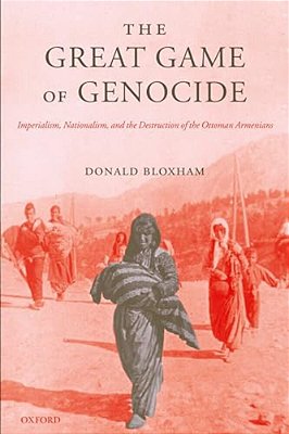 The Great Game Of Genocide: Imperialism, Nationalism, And The Destruction Of The Ottoman Armenians-..
