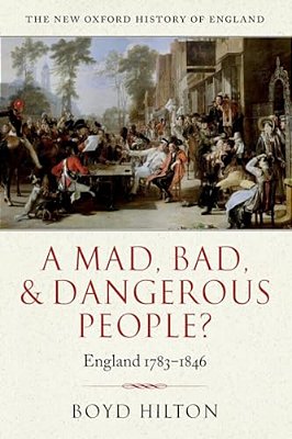 A Mad Bad & Dangerous People? England1783-1846-..