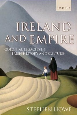 Ireland And Empire: Colonial Legacies In Irish History And Culture-..