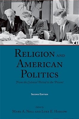 Religion And American Politics: From The Colonial Period To The Present-..