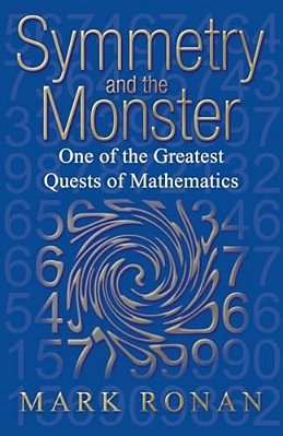 Symmetry And The Monster: The Story Of One Of The Greatest Quests Of Mathematics (Revised)-..