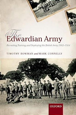 The Edwardian Army: Manning, Training, And Deploying The British Army, 1902-1914-..