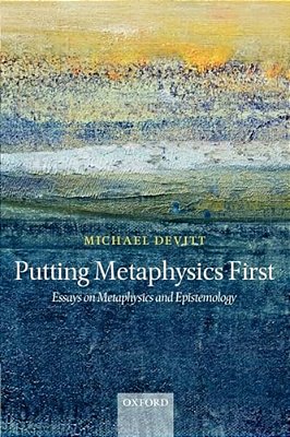 Putting Metaphysics First: Essays On Metaphysics And Epistemology-..