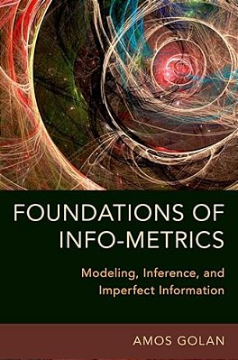 Foundations Of Info-Metrics: Modeling, Inference, And Imperfect Information-..
