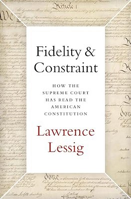 Fidelity & Constraint: How The Supreme Court Has Read The American Constitution-..