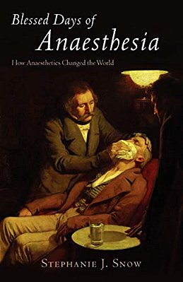 Blessed Days Of Anaesthesia: How Anaesthetics Changed The World-..