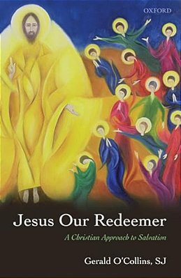 Jesus Our Redeemer: A Christian Approach To Salvation-..