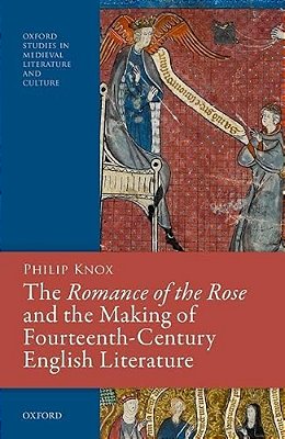 Romance Of The Rose And The Making Of Fourteenth-Century English Literature-..