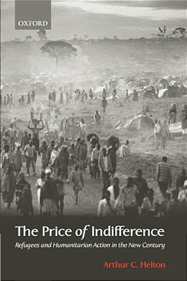 The Price Of Indifference: Refugees And Humanitarian Action In The New Century-..