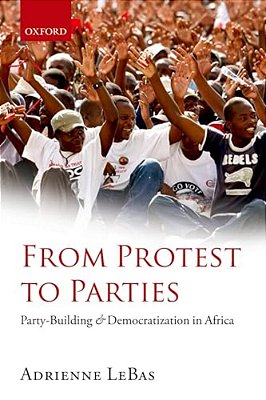 From Protest To Parties: Party-Building And Democratization In Africa-..